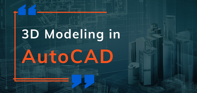 3D Modeling in AutoCAD - Breakdown Basics